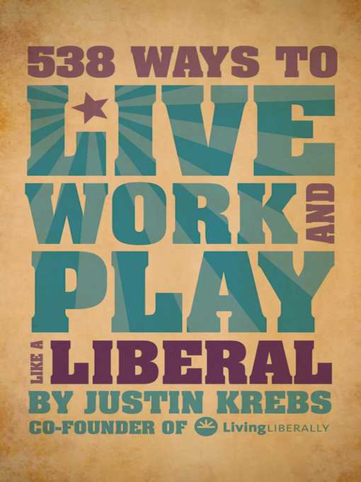 Title details for 538 Ways to Live, Work, and Play Like a Liberal by Justin Krebs - Wait list